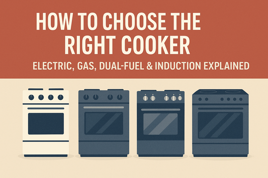 How to Choose the Right Cooker: Electric, Gas, Dual-Fuel & Induction Explained