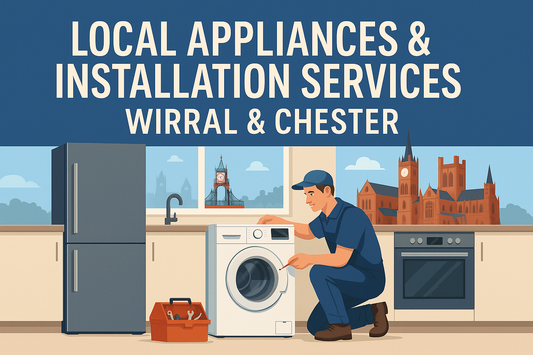Local Appliances & Installation Services in Wirral & Chester